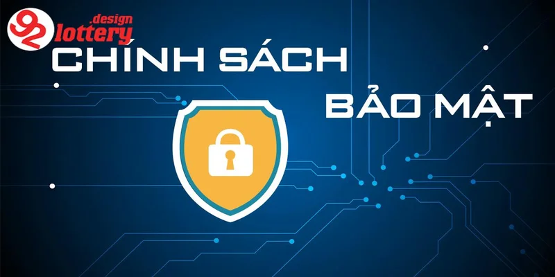 Chính Sách Bảo Mật 92LOTTERY - An Toàn Dữ Liệu Đỉnh Cao 2 Nội dung chính sách bảo mật của 92LOTTERY
