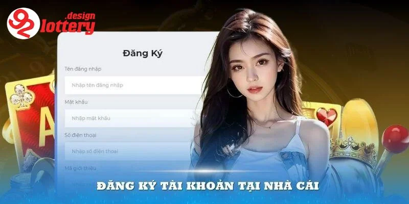 Hướng Dẫn Đăng Ký 92LOTTERY - Bước Đầu Đến Thế Giới Cờ Bạc 1 Lý do nên đăng ký 92LOTTERY