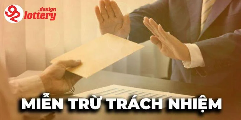 Miễn Trừ Trách Nhiệm 92LOTTERY - Rõ Quyền Lợi Và Nghĩa Vụ 1 Giới thiệu về miễn trừ trách nhiệm 92LOTTERY